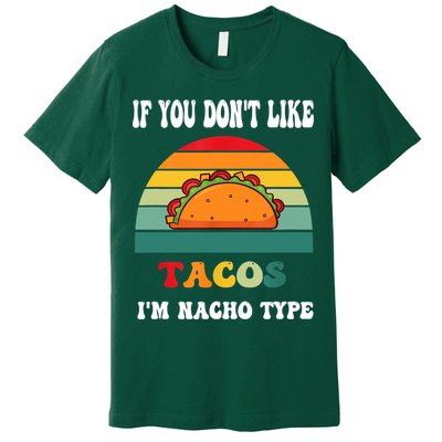 If You Don't Like Tacos I'm Nacho Type Cinco De Mayo Premium T-Shirt
