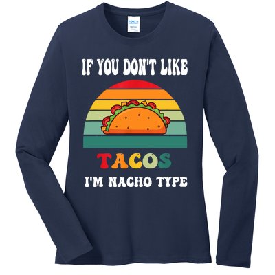 If You Don't Like Tacos I'm Nacho Type Cinco De Mayo Ladies Long Sleeve Shirt