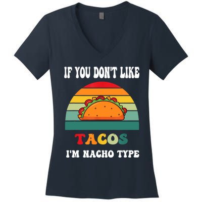 If You Don't Like Tacos I'm Nacho Type Cinco De Mayo Women's V-Neck T-Shirt