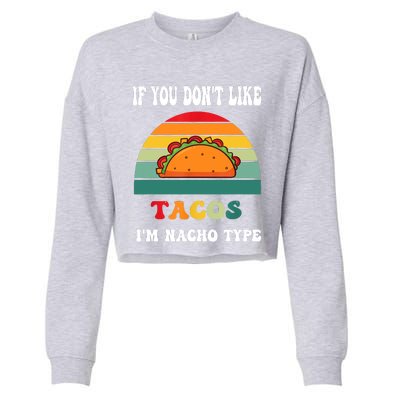 If You Don't Like Tacos I'm Nacho Type Cinco De Mayo Cropped Pullover Crew