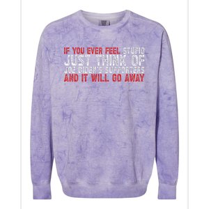 If You Ever Feel Stupid Funny Biden Supporter Colorblast Crewneck Sweatshirt