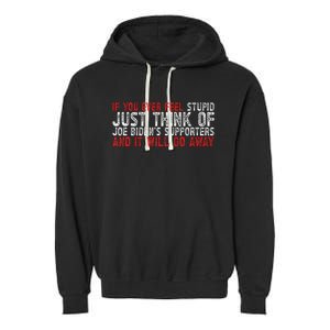 If You Ever Feel Stupid Funny Biden Supporter Garment-Dyed Fleece Hoodie