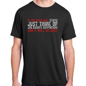 If You Ever Feel Stupid Funny Biden Supporter Adult ChromaSoft Performance T-Shirt