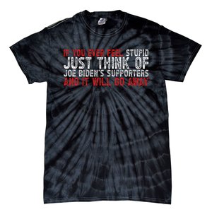 If You Ever Feel Stupid Funny Biden Supporter Tie-Dye T-Shirt