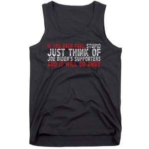 If You Ever Feel Stupid Funny Biden Supporter Tank Top