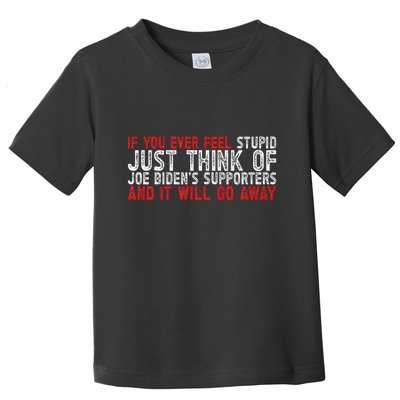 If You Ever Feel Stupid Funny Biden Supporter Toddler T-Shirt