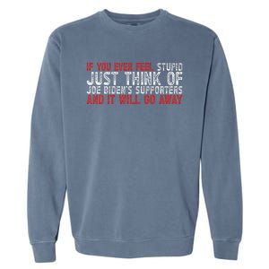 If You Ever Feel Stupid Funny Biden Supporter Garment-Dyed Sweatshirt