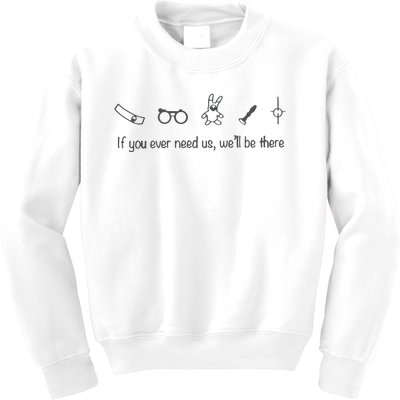 If You Ever Need Us We Will Be There Kids Sweatshirt