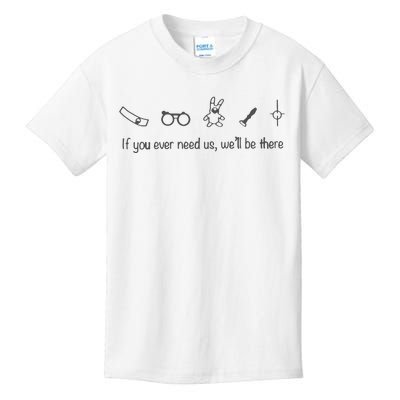 If You Ever Need Us We Will Be There Kids T-Shirt