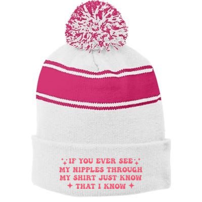 If You Ever See My Nipples Through My Just Stripe Pom Pom Beanie