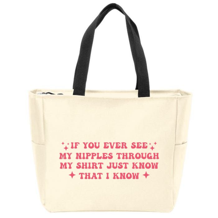 If You Ever See My Nipples Through My Just Zip Tote Bag