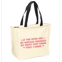 If You Ever See My Nipples Through My Just Zip Tote Bag