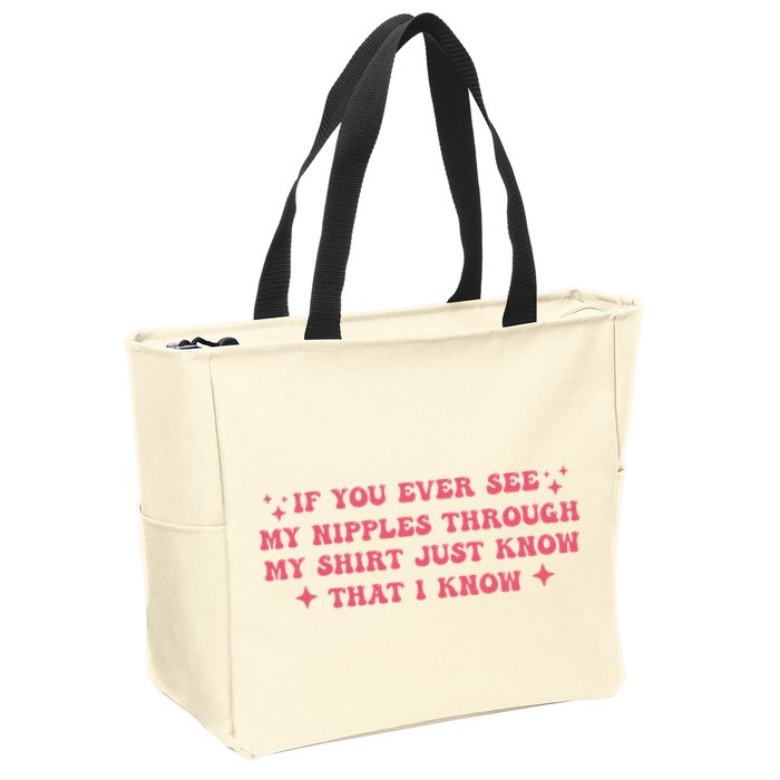 If You Ever See My Nipples Through My Just Zip Tote Bag