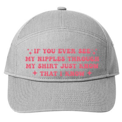 If You Ever See My Nipples Through My Just 7-Panel Snapback Hat