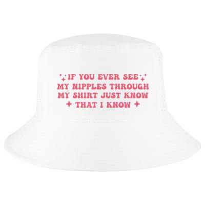 If You Ever See My Nipples Through My Just Cool Comfort Performance Bucket Hat