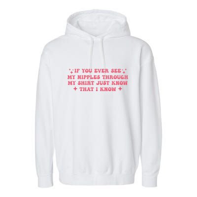 If You Ever See My Nipples Through My Just Garment-Dyed Fleece Hoodie