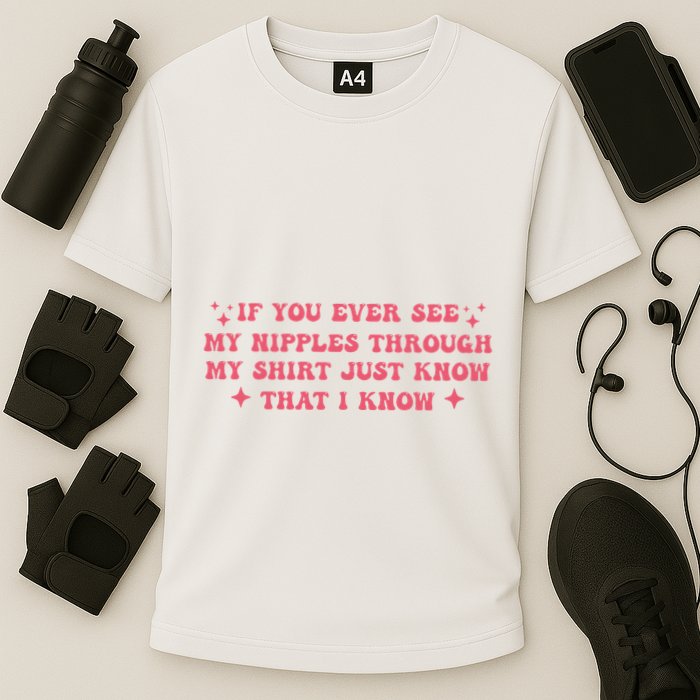 If You Ever See My Nipples Through My Just Performance Shirt