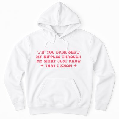 If You Ever See My Nipples Through My Just Hoodie