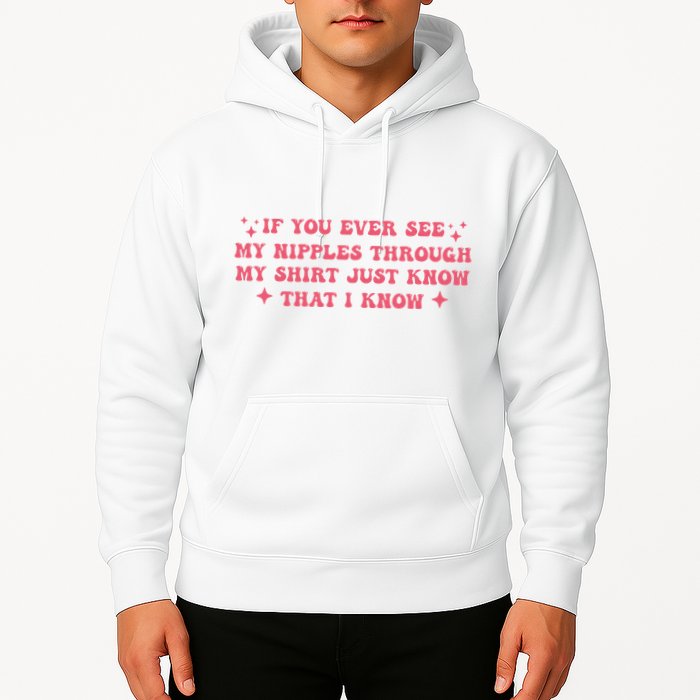 If You Ever See My Nipples Through My Just Hoodie