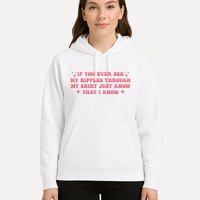 If You Ever See My Nipples Through My Just Hoodie