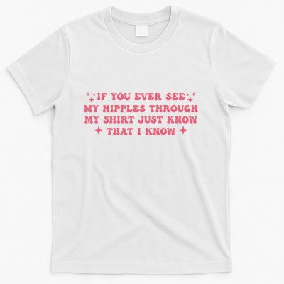 If You Ever See My Nipples Through My Just T-Shirt
