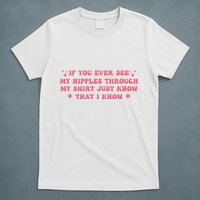 If You Ever See My Nipples Through My Just T-Shirt