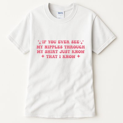 If You Ever See My Nipples Through My Just Tall T-Shirt