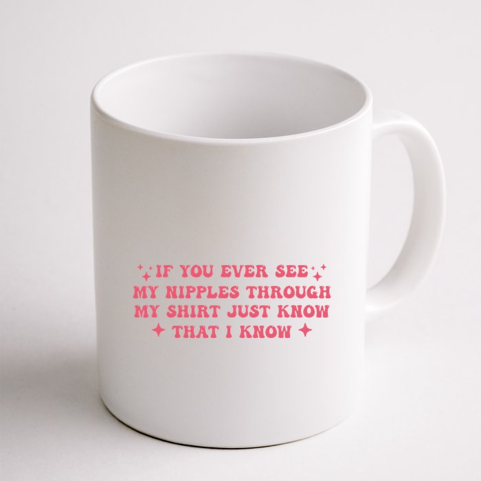 If You Ever See My Nipples Through My Just Mug