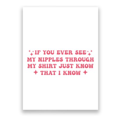 If You Ever See My Nipples Through My Just Poster