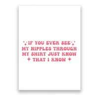 If You Ever See My Nipples Through My Just Poster