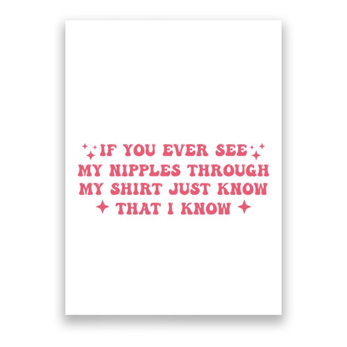 If You Ever See My Nipples Through My Just Poster