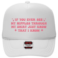 If You Ever See My Nipples Through My Just Trucker Hat