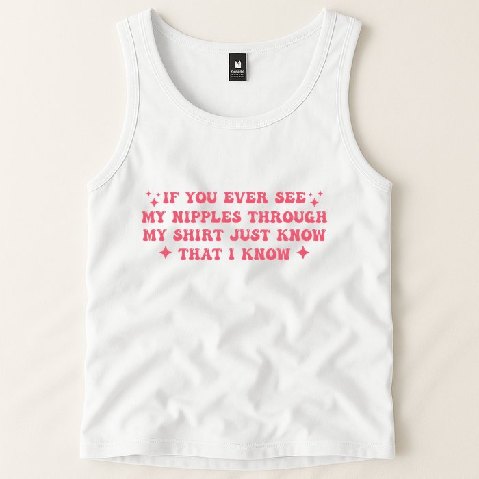 If You Ever See My Nipples Through My Just Tank Top