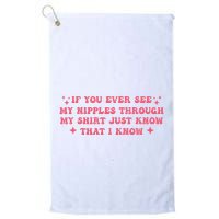 If You Ever See My Nipples Through My Just Golf Towel