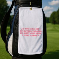 If You Ever See My Nipples Through My Just Golf Towel