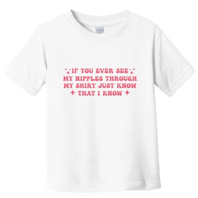 If You Ever See My Nipples Through My Just Toddler T-Shirt