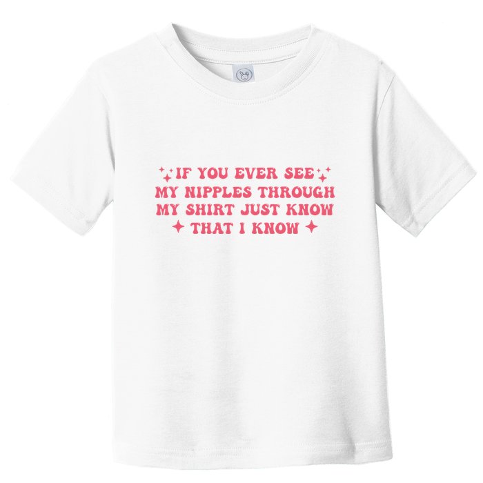 If You Ever See My Nipples Through My Just Toddler T-Shirt