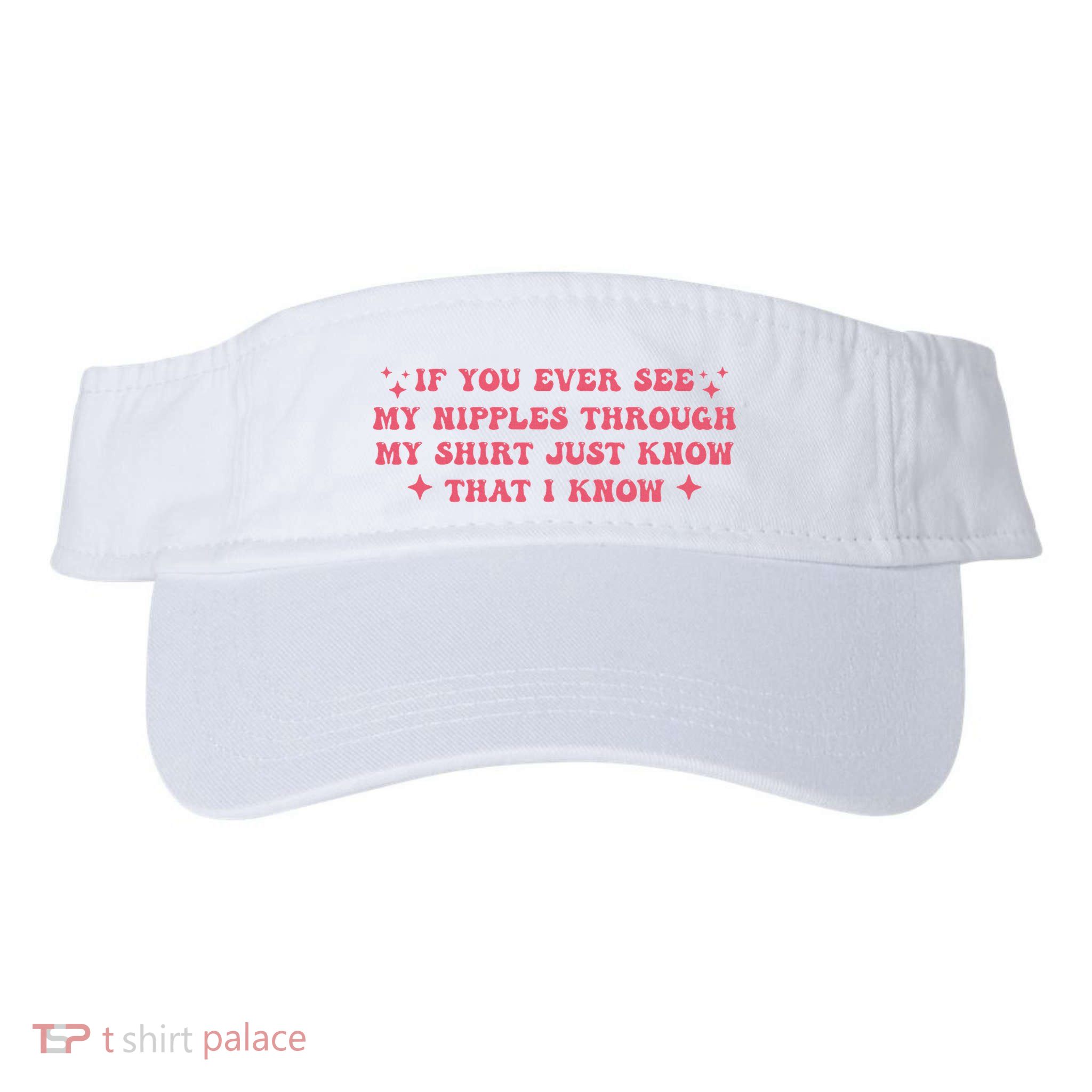 If You Ever See My Nipples Through My Just Visor
