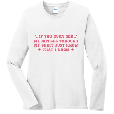 If You Ever See My Nipples Through My Just Ladies Long Sleeve Shirt