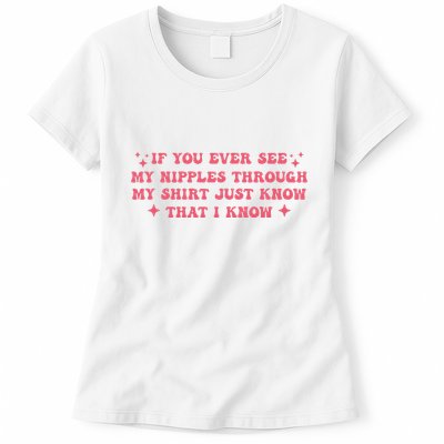 If You Ever See My Nipples Through My Just Womens T-Shirt