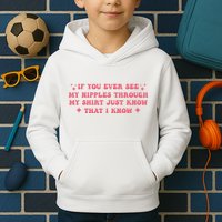 If You Ever See My Nipples Through My Just Kids Hoodie