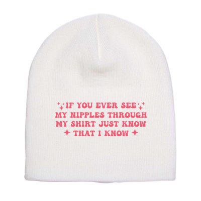 If You Ever See My Nipples Through My Just Short Acrylic Beanie