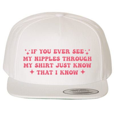 If You Ever See My Nipples Through My Just Wool Snapback Cap