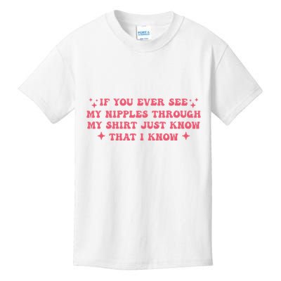 If You Ever See My Nipples Through My Just Kids T-Shirt