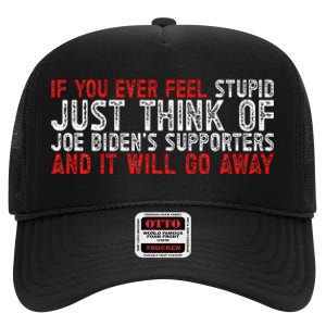 If You Ever Feel Stupid Funny Biden Supporter High Crown Mesh Back Trucker Hat