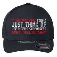 If You Ever Feel Stupid Funny Biden Supporter Flexfit Unipanel Trucker Cap