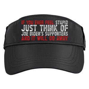 If You Ever Feel Stupid Funny Biden Supporter Adult Drive Performance Visor