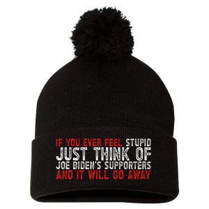 If You Ever Feel Stupid Funny Biden Supporter Pom Pom 12in Knit Beanie