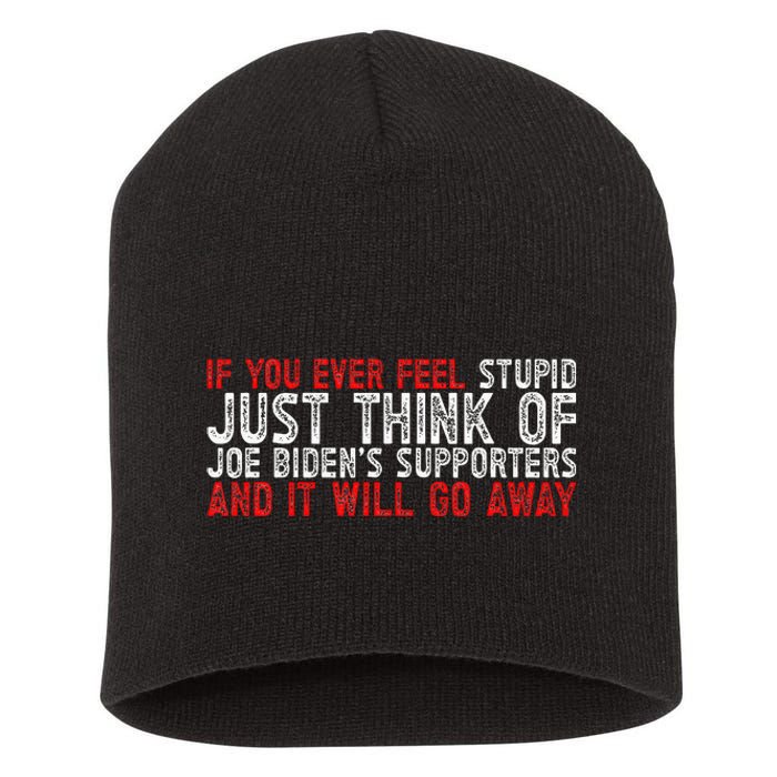 If You Ever Feel Stupid Funny Biden Supporter Short Acrylic Beanie