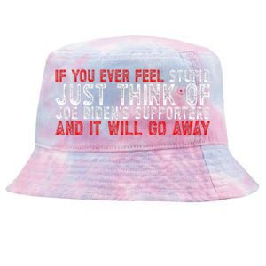 If You Ever Feel Stupid Funny Biden Supporter Tie-Dyed Bucket Hat